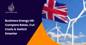 business energy UK comparison guide by Galaxy Region Utilities
