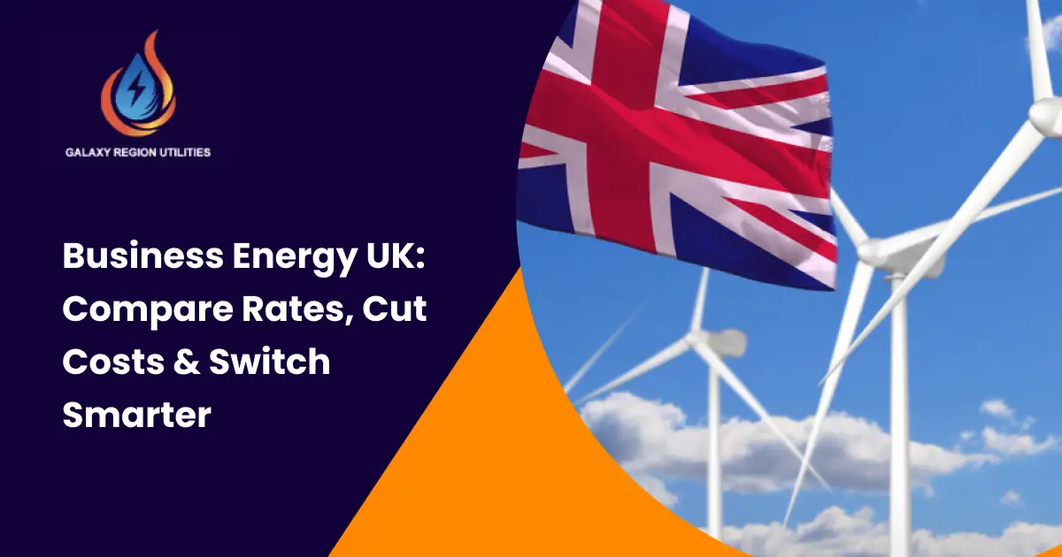 business energy UK comparison guide by Galaxy Region Utilities